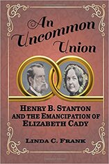 An Uncommon Union: Henry B. Stanton and the Emancipation of Elizabeth Cady