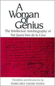 A Woman of Genius: The Intellectual Autobiography of Sor Juana Ines de la Cruz