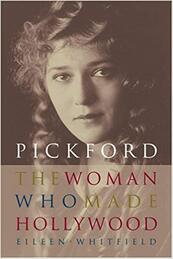 Pickford: The Woman Who Made Hollywood