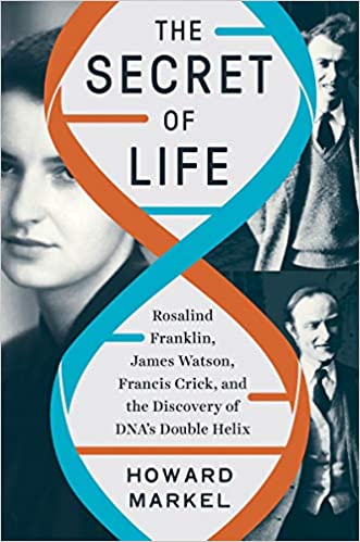 The Secret of Life: Rosalind Franklin, James Watson, Francis Crick, and the Discovery of DNA's Double Helix